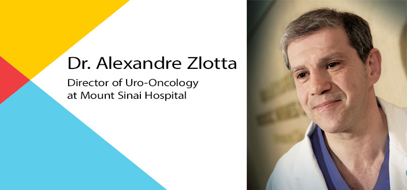 Dr. Alexandre Zlotta, Director of Uro-Oncology at Mount Sinai Hospital